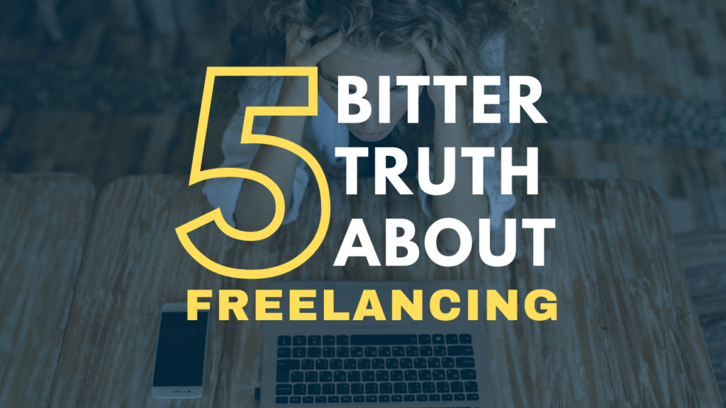 5 Bitter Truth About Freelancing