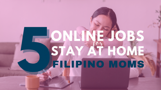 5 Ideal Online Jobs for Stay-at-Home Filipino Moms