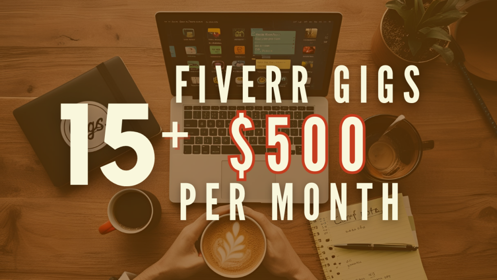 15 Fiverr Gigs That Can Make You $500+ Per Month