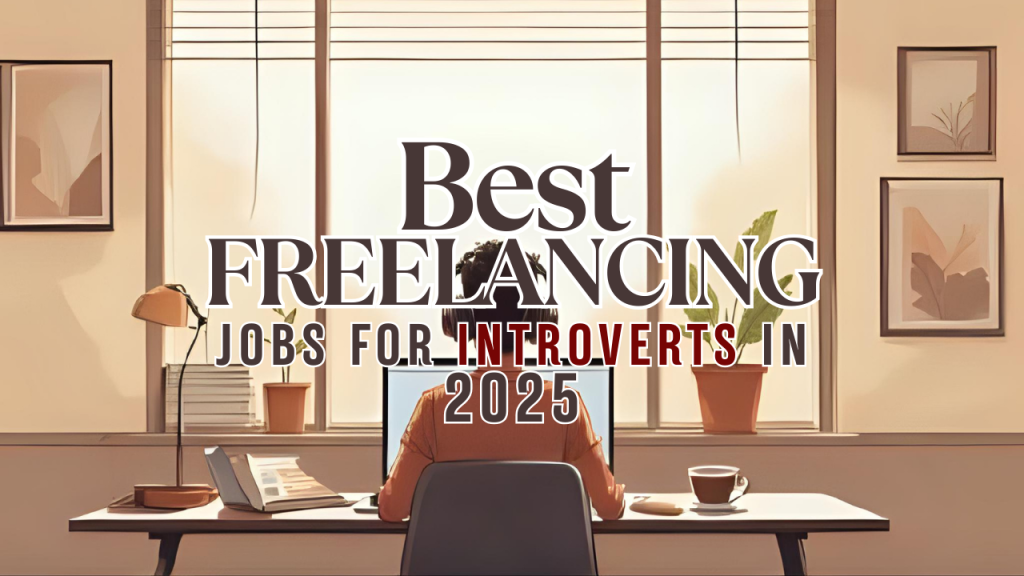 Best Freelancing Jobs For Introverts In 2025