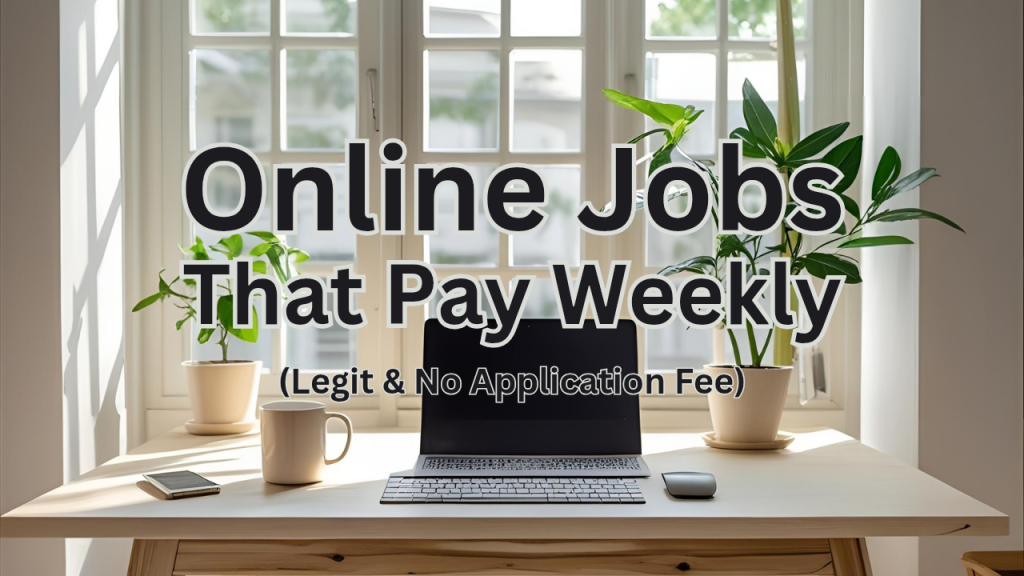 Online Jobs That Pay Weekly (Legit & No Application Fee)