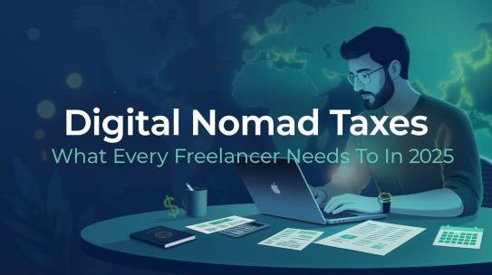 Digital Nomad Taxes: What Every Freelancer Needs To Know In 2025